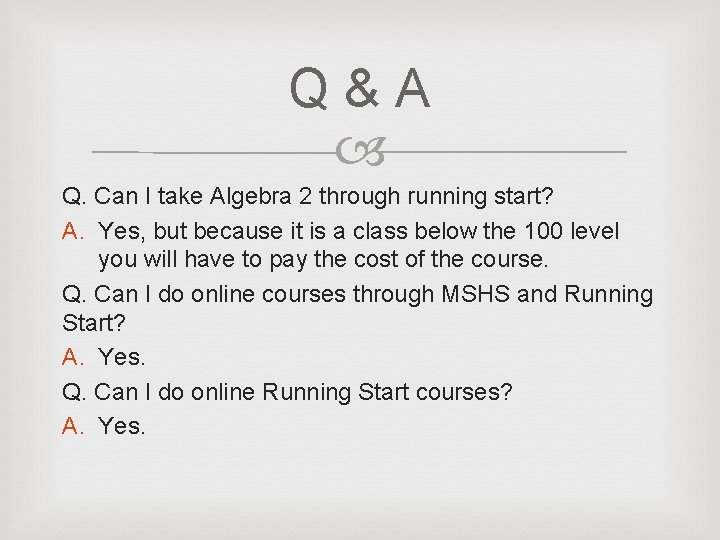 Q & A Q. Can I take Algebra 2 through running start? A. Yes,
