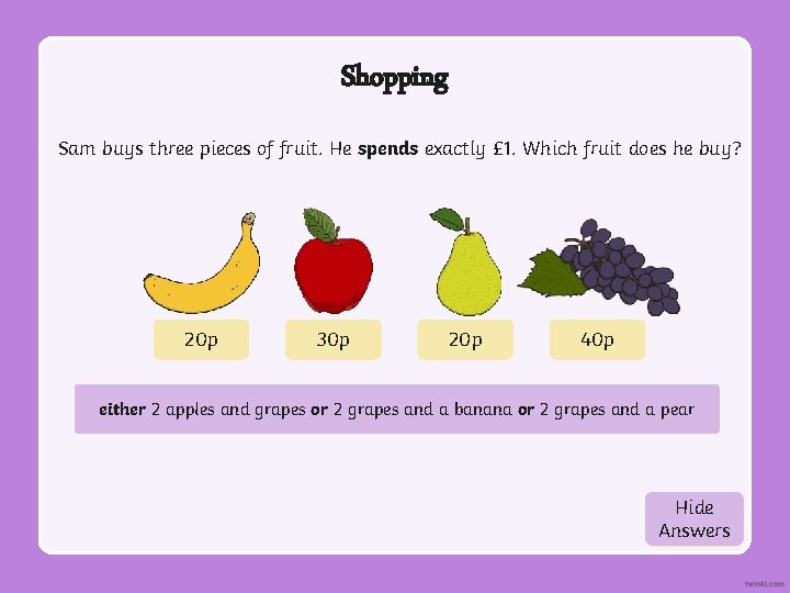 Shopping Sam buys three pieces of fruit. He spends exactly £ 1. Which fruit