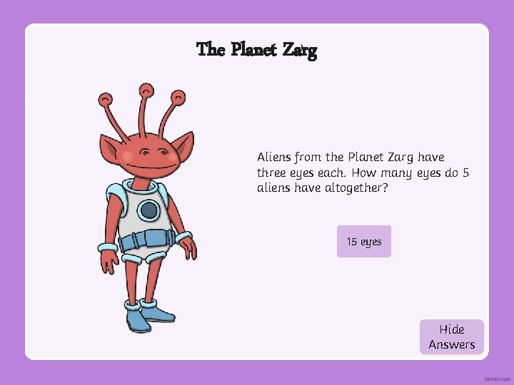 The Planet Zarg Aliens from the Planet Zarg have three eyes each. How many
