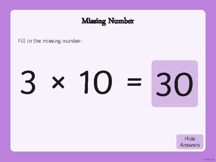 Missing Number Fill in the missing number: 3 × 10 = 30 Hide Show