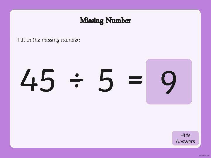 Missing Number Fill in the missing number: 45 ÷ 5 = 9 Hide Show