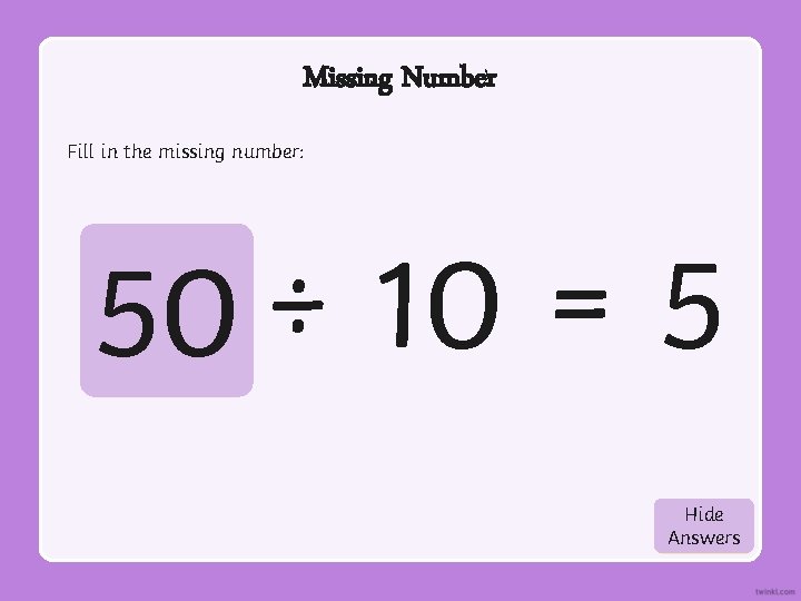 Missing Number Fill in the missing number: 50 ÷ 10 = 5 Hide Show