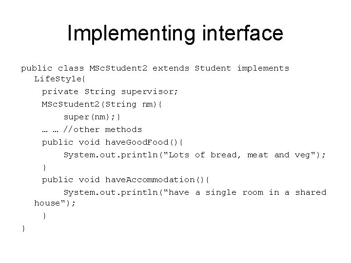 Implementing interface public class MSc. Student 2 extends Student implements Life. Style{ private String