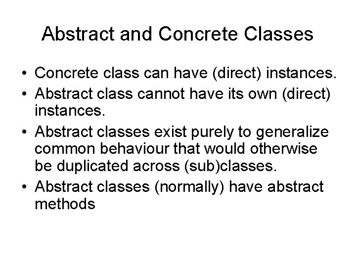 Abstract and Concrete Classes • Concrete class can have (direct) instances. • Abstract class