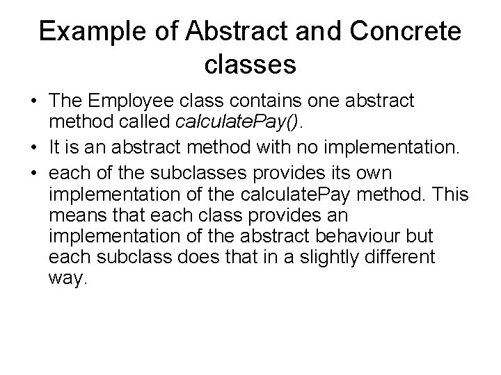 Example of Abstract and Concrete classes • The Employee class contains one abstract method