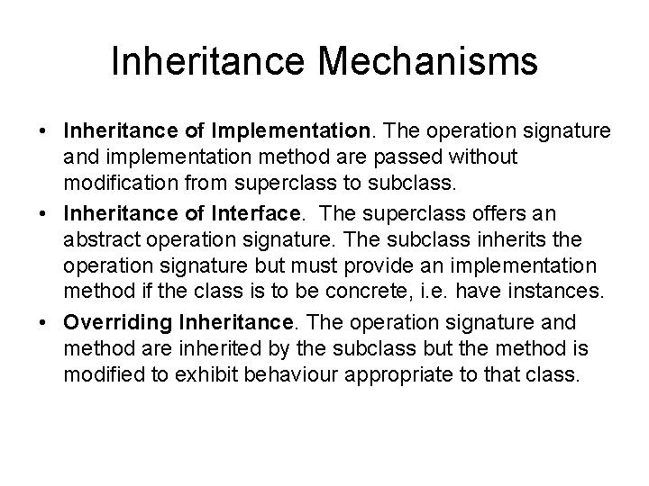 Inheritance Mechanisms • Inheritance of Implementation. The operation signature and implementation method are passed