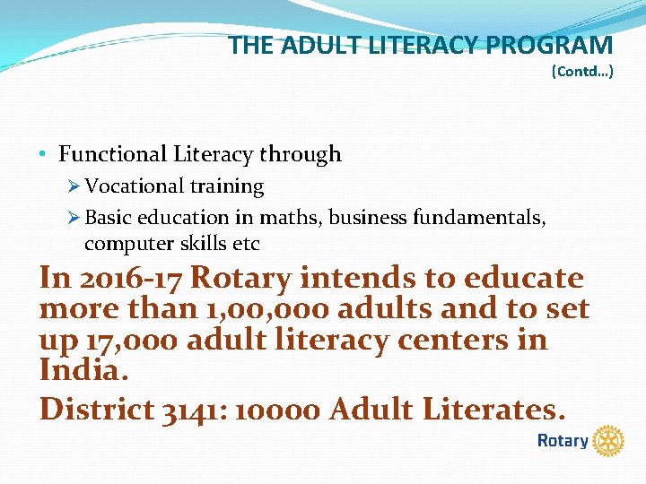 THE ADULT LITERACY PROGRAM (Contd…) • Functional Literacy through Ø Vocational training Ø Basic