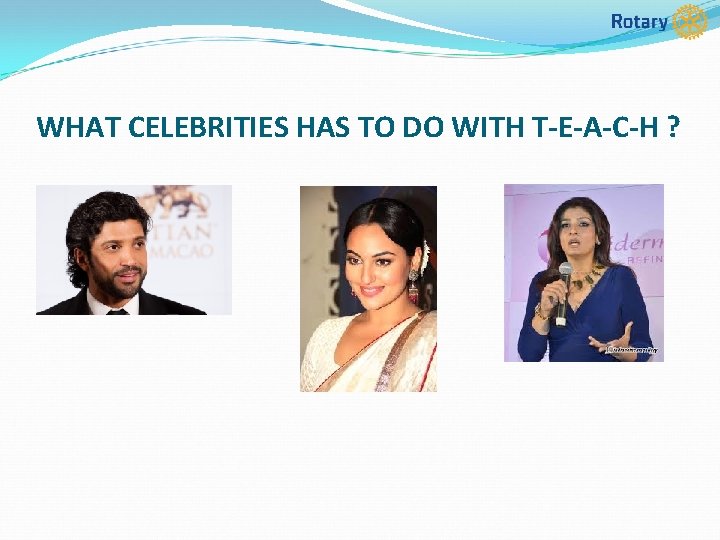 WHAT CELEBRITIES HAS TO DO WITH T-E-A-C-H ? 