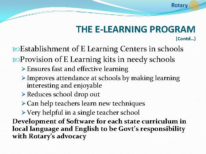 THE E-LEARNING PROGRAM (Contd…) Establishment of E Learning Centers in schools Provision of E