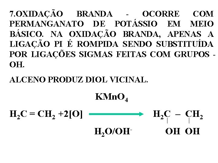 7. OXIDAÇÃO BRANDA - OCORRE COM PERMANGANATO DE POTÁSSIO EM MEIO BÁSICO. NA OXIDAÇÃO