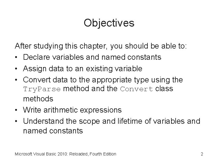 Objectives After studying this chapter, you should be able to: • Declare variables and