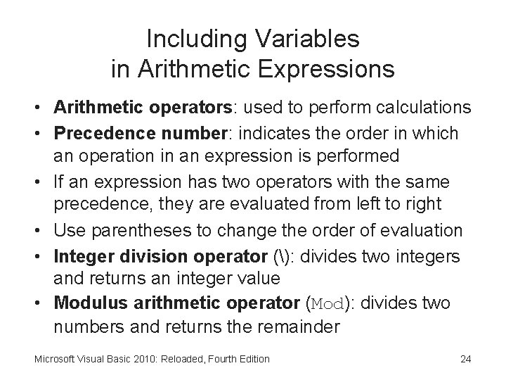 Including Variables in Arithmetic Expressions • Arithmetic operators: used to perform calculations • Precedence