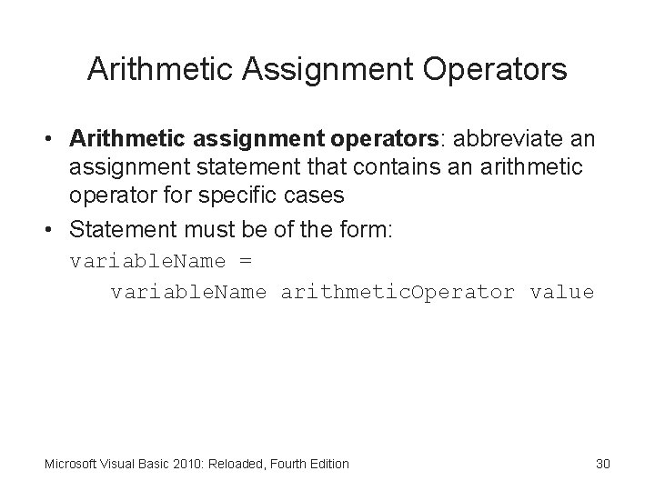 Arithmetic Assignment Operators • Arithmetic assignment operators: abbreviate an assignment statement that contains an