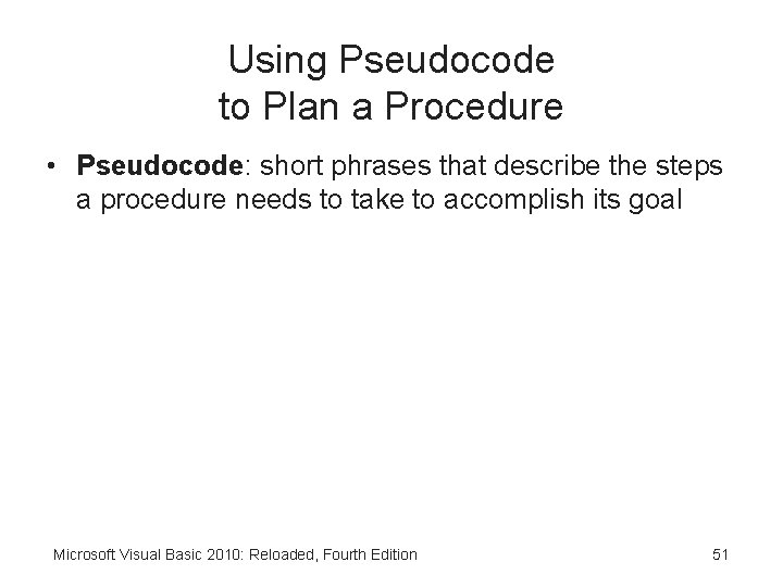 Using Pseudocode to Plan a Procedure • Pseudocode: short phrases that describe the steps