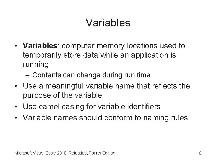 Variables • Variables: computer memory locations used to temporarily store data while an application