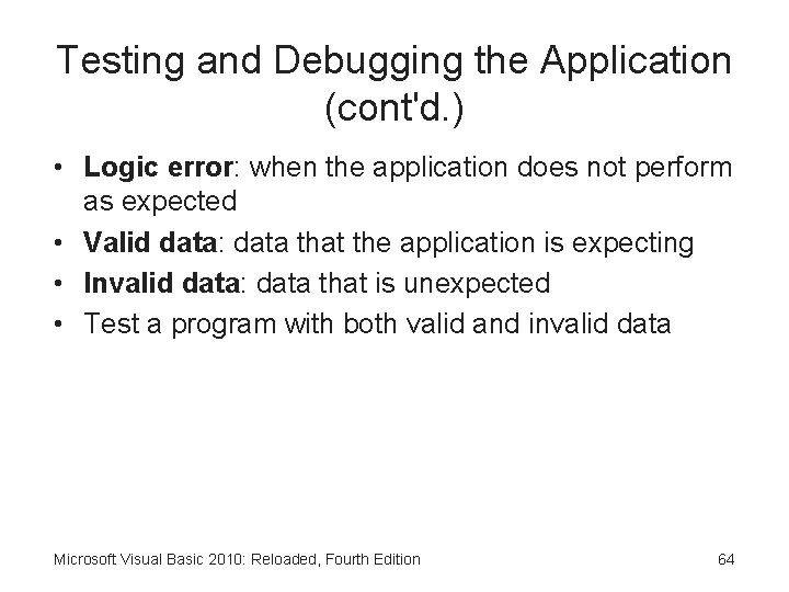 Testing and Debugging the Application (cont'd. ) • Logic error: when the application does