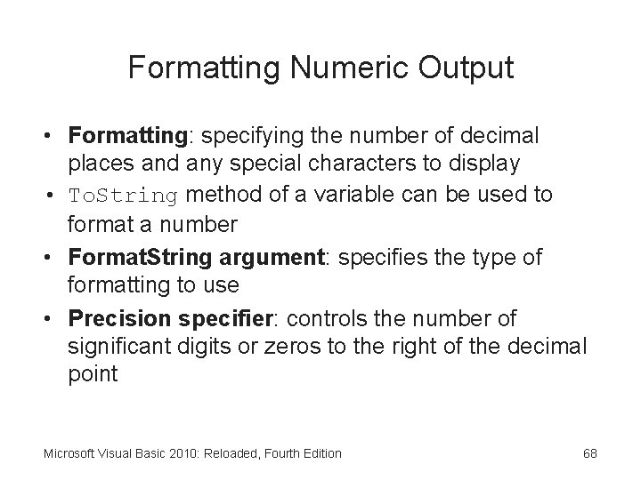 Formatting Numeric Output • Formatting: specifying the number of decimal places and any special