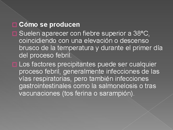 Cómo se producen � Suelen aparecer con fiebre superior a 38ºC, coincidiendo con una