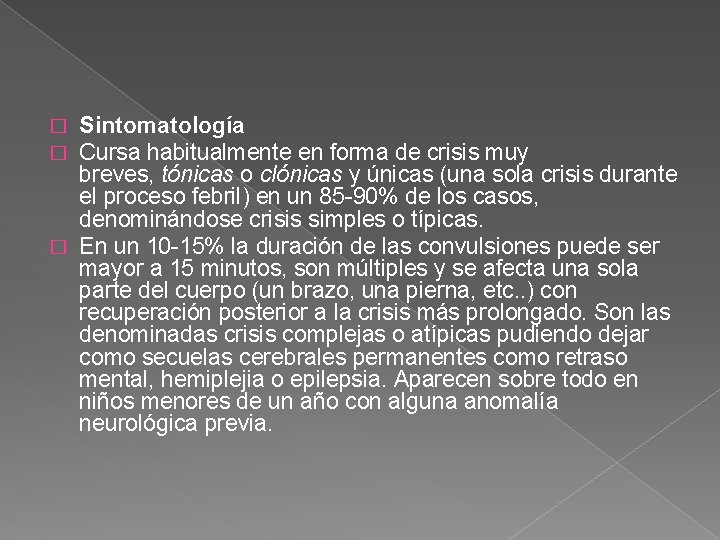 Sintomatología Cursa habitualmente en forma de crisis muy breves, tónicas o clónicas y únicas