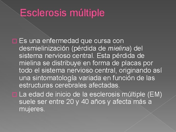 Esclerosis múltiple Es una enfermedad que cursa con desmielinización (pérdida de mielina) del sistema