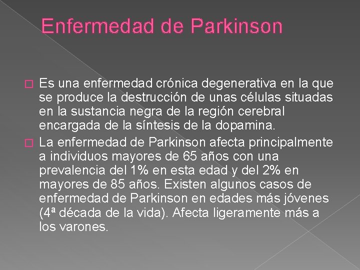 Enfermedad de Parkinson Es una enfermedad crónica degenerativa en la que se produce la