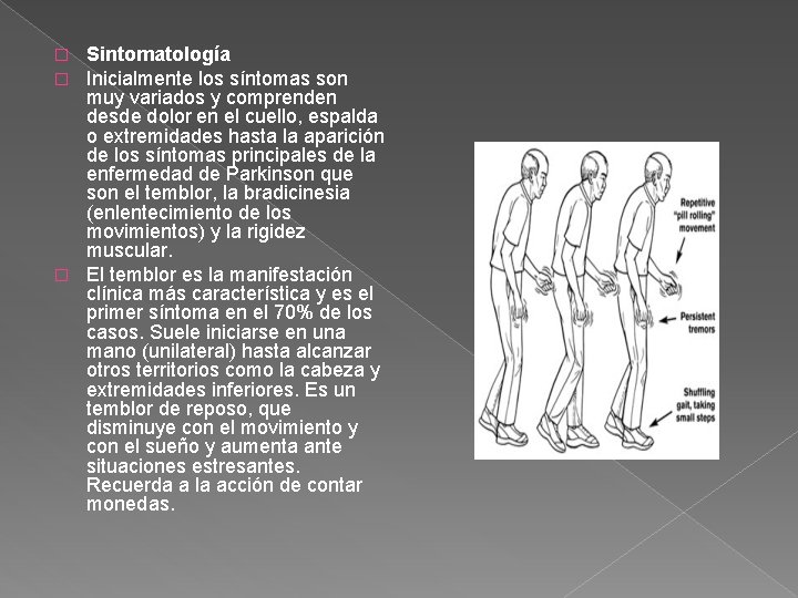 Sintomatología Inicialmente los síntomas son muy variados y comprenden desde dolor en el cuello,