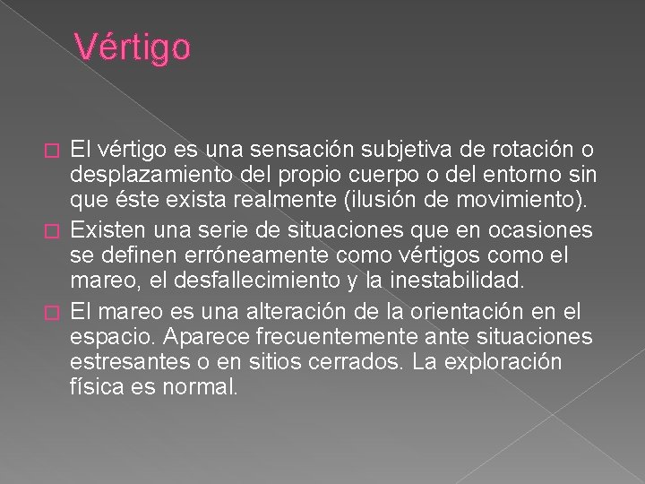 Vértigo El vértigo es una sensación subjetiva de rotación o desplazamiento del propio cuerpo