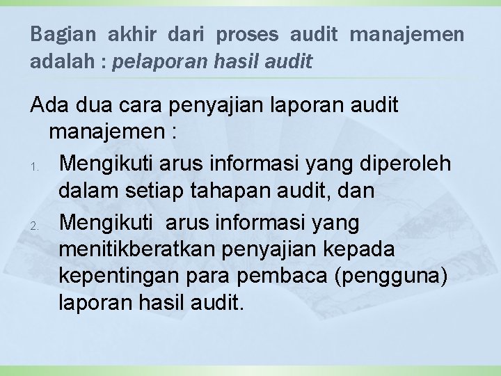 Bagian akhir dari proses audit manajemen adalah : pelaporan hasil audit Ada dua cara