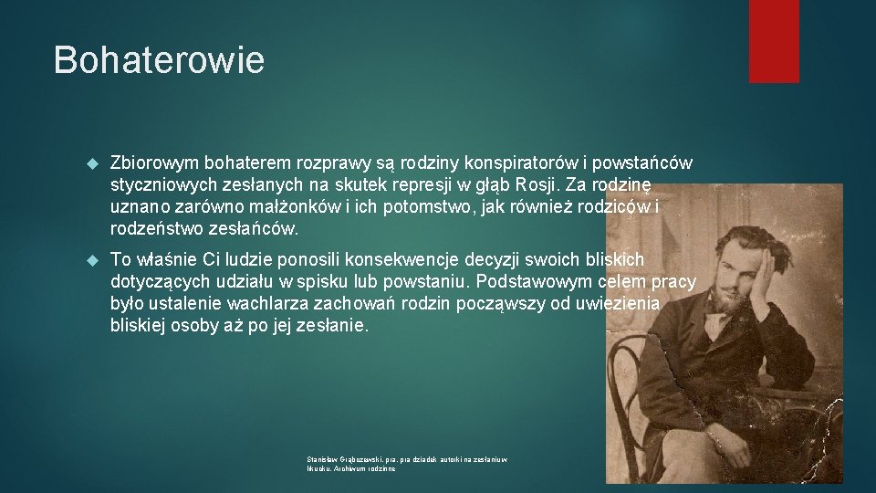 Bohaterowie Zbiorowym bohaterem rozprawy są rodziny konspiratorów i powstańców styczniowych zesłanych na skutek represji