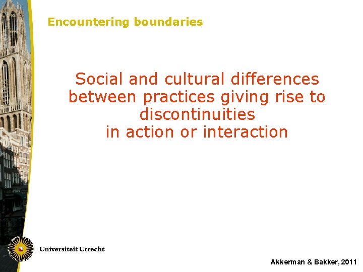 Encountering boundaries Social and cultural differences between practices giving rise to discontinuities in action