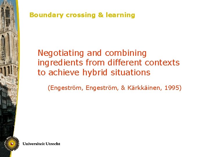 Boundary crossing & learning Negotiating and combining ingredients from different contexts to achieve hybrid