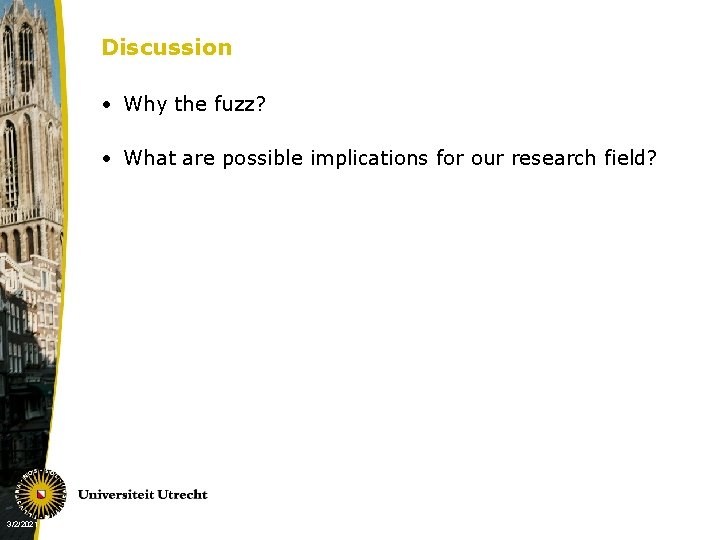 Discussion • Why the fuzz? • What are possible implications for our research field?