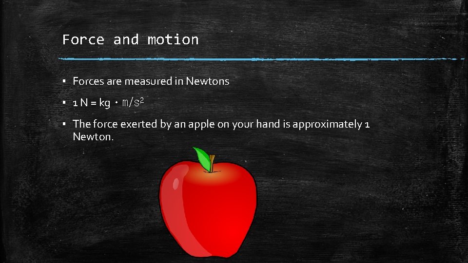 Force and motion ▪ Forces are measured in Newtons ▪ 1 N = kgㆍm/s