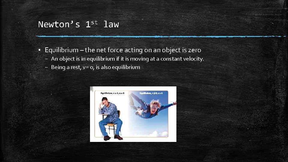 Newton’s 1 st law ▪ Equilibrium – the net force acting on an object