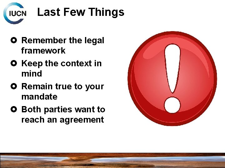 Last Few Things Remember the legal framework Keep the context in mind Remain true