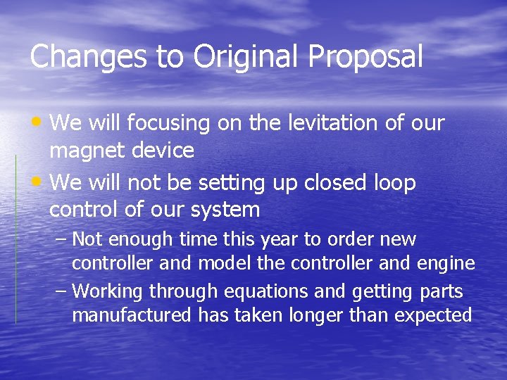 Changes to Original Proposal • We will focusing on the levitation of our magnet