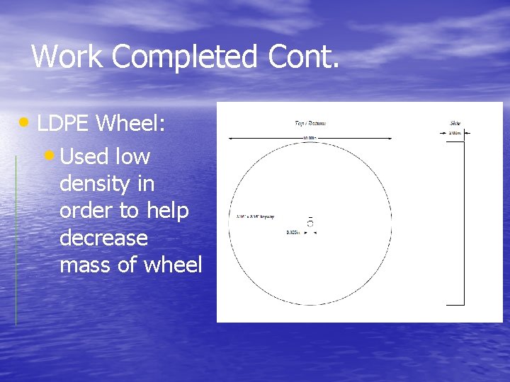 Work Completed Cont. • LDPE Wheel: • Used low density in order to help