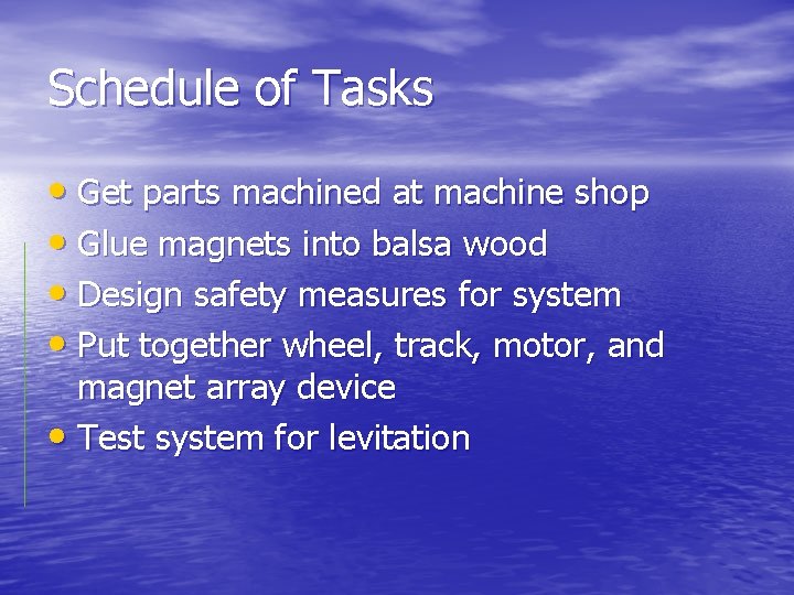 Schedule of Tasks • Get parts machined at machine shop • Glue magnets into