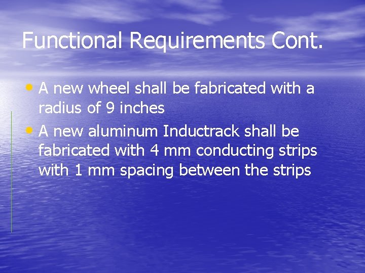 Functional Requirements Cont. • A new wheel shall be fabricated with a radius of