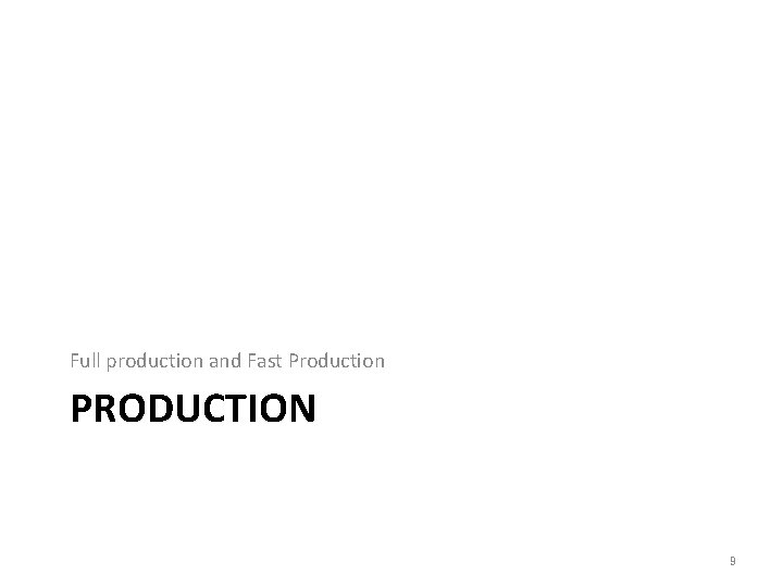 Full production and Fast Production PRODUCTION 9 