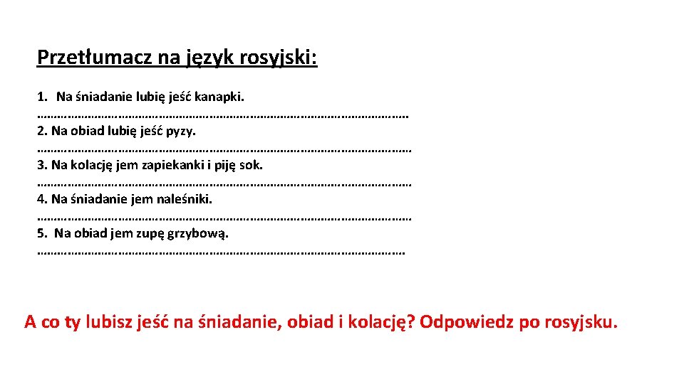 Przetłumacz na język rosyjski: 1. Na śniadanie lubię jeść kanapki. ………………………………………………. . 2. Na