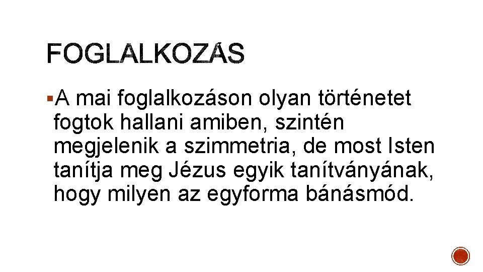 §A mai foglalkozáson olyan történetet fogtok hallani amiben, szintén megjelenik a szimmetria, de most