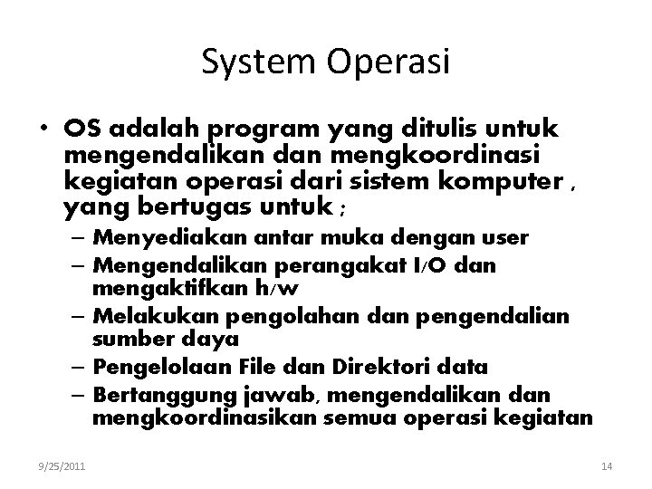 System Operasi • OS adalah program yang ditulis untuk mengendalikan dan mengkoordinasi kegiatan operasi