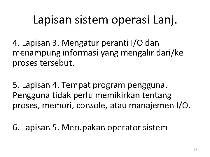 Lapisan sistem operasi Lanj. 4. Lapisan 3. Mengatur peranti I/O dan menampung informasi yang