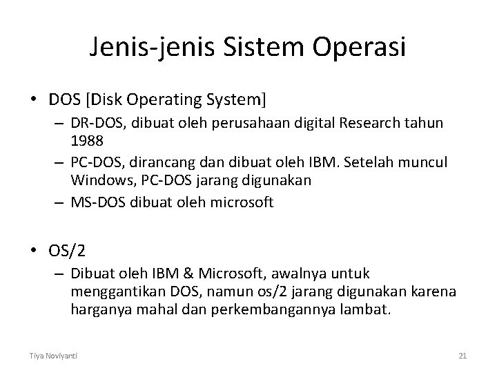 Jenis-jenis Sistem Operasi • DOS [Disk Operating System] – DR-DOS, dibuat oleh perusahaan digital