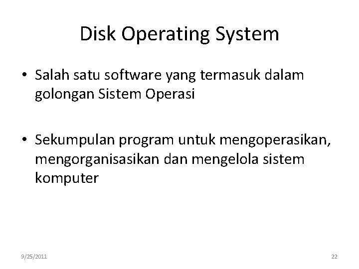 Disk Operating System • Salah satu software yang termasuk dalam golongan Sistem Operasi •