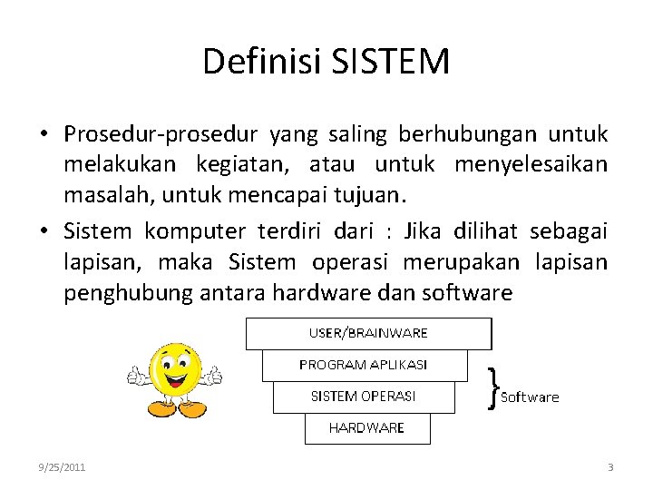 Definisi SISTEM • Prosedur-prosedur yang saling berhubungan untuk melakukan kegiatan, atau untuk menyelesaikan masalah,