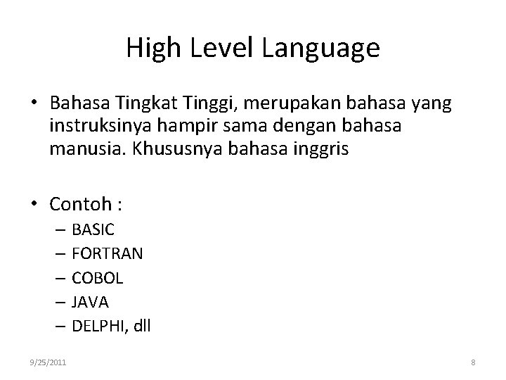 High Level Language • Bahasa Tingkat Tinggi, merupakan bahasa yang instruksinya hampir sama dengan