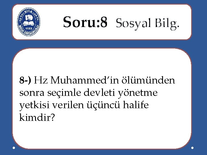  Soru: 8 Sosyal Bilg. 8 -) Hz Muhammed’in ölümünden sonra seçimle devleti yönetme