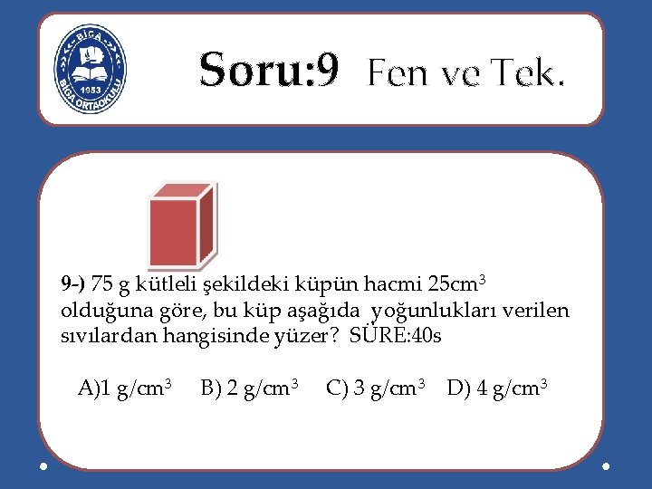  Soru: 9 Fen ve Tek. 9 -) 75 g kütleli şekildeki küpün hacmi